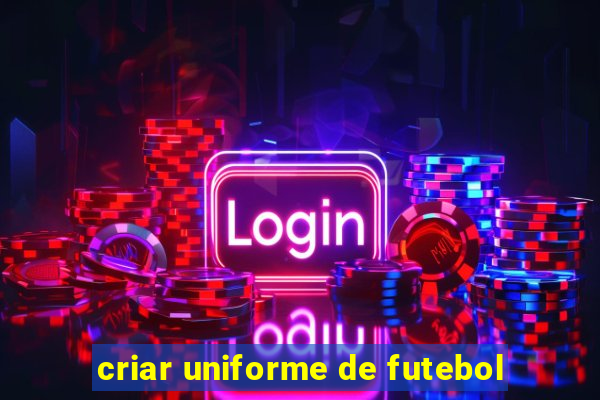 criar uniforme de futebol